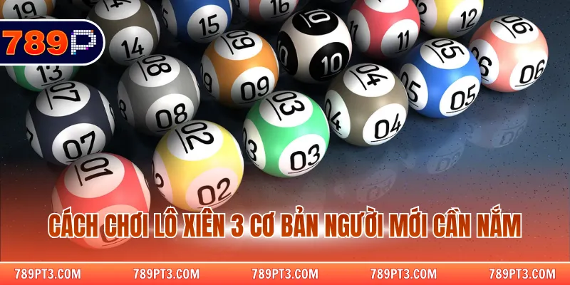 Cách chơi lô xiên 3 cơ bản người mới cần nắm